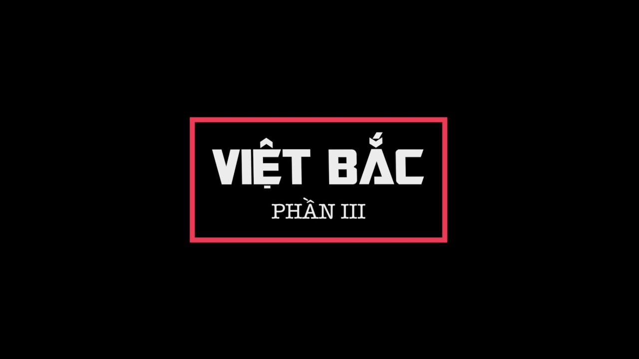 VIỆT BẮC - PHẦN III - Bức tranh tứ bình và Khúc ca ra trận - Thầy Linh mega Văn