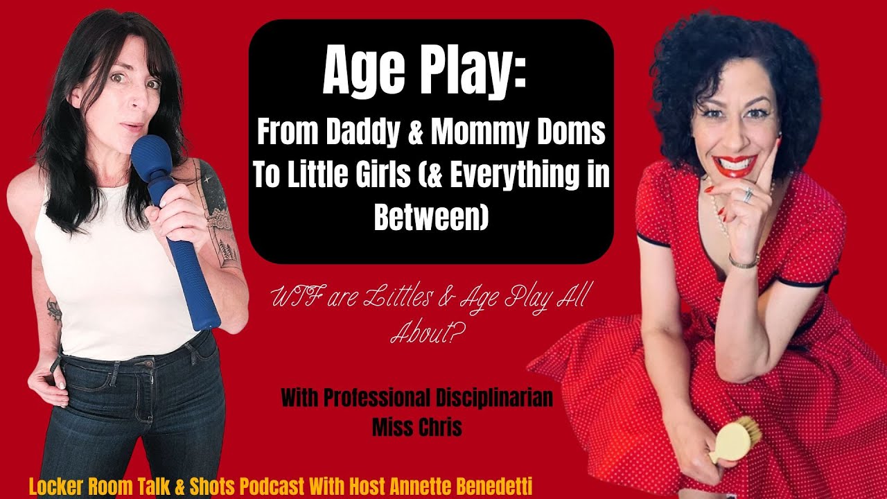 Age Play: From Daddy & Mommy Doms to Little Girls (And Beyond) WTF are Littles & Age Play?!