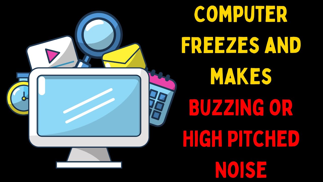 How to Fix Computer Freezes and Makes Buzzing or High Pitched Noise on Windows 11