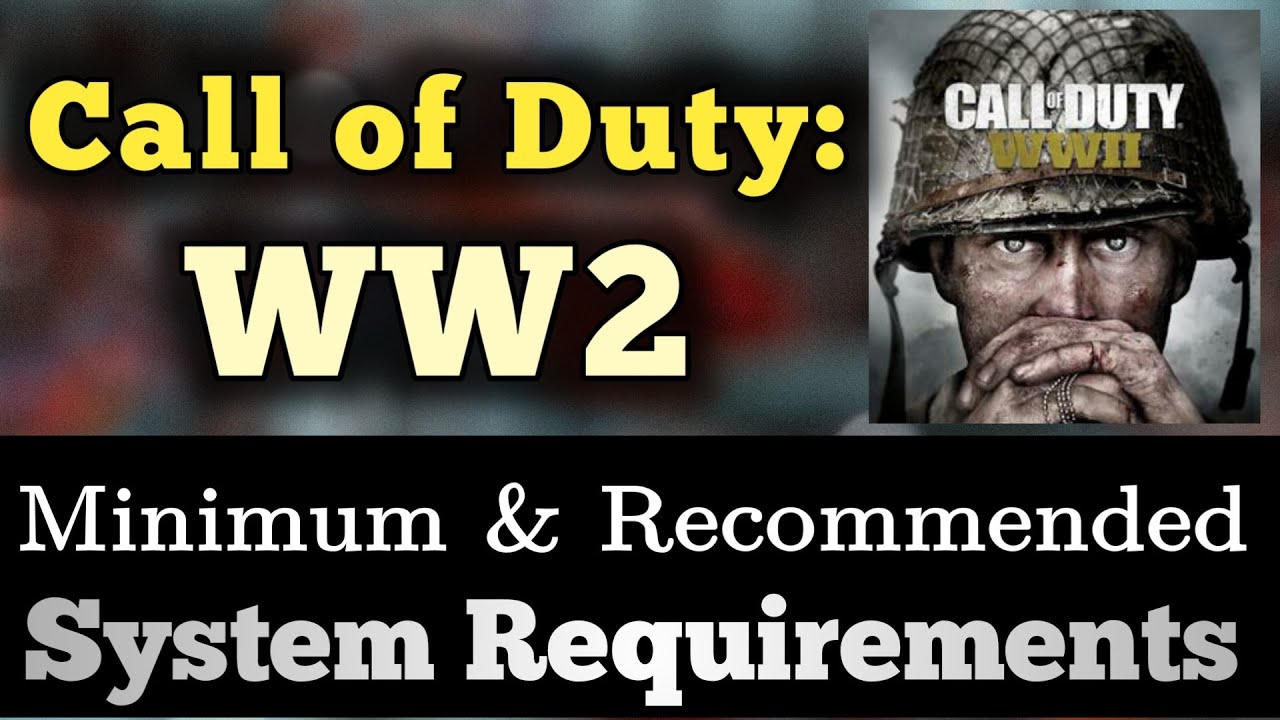 Call Of Duty WW2 System Requirements | COD WWII Requirements Minimum & Recommended