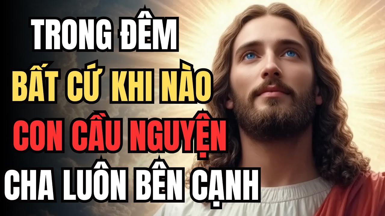 Trong đêm, Bất cứ khi nào con cầu nguyện, Cha luôn ở bên cạnh con | Lòng Chúa Thương Xót