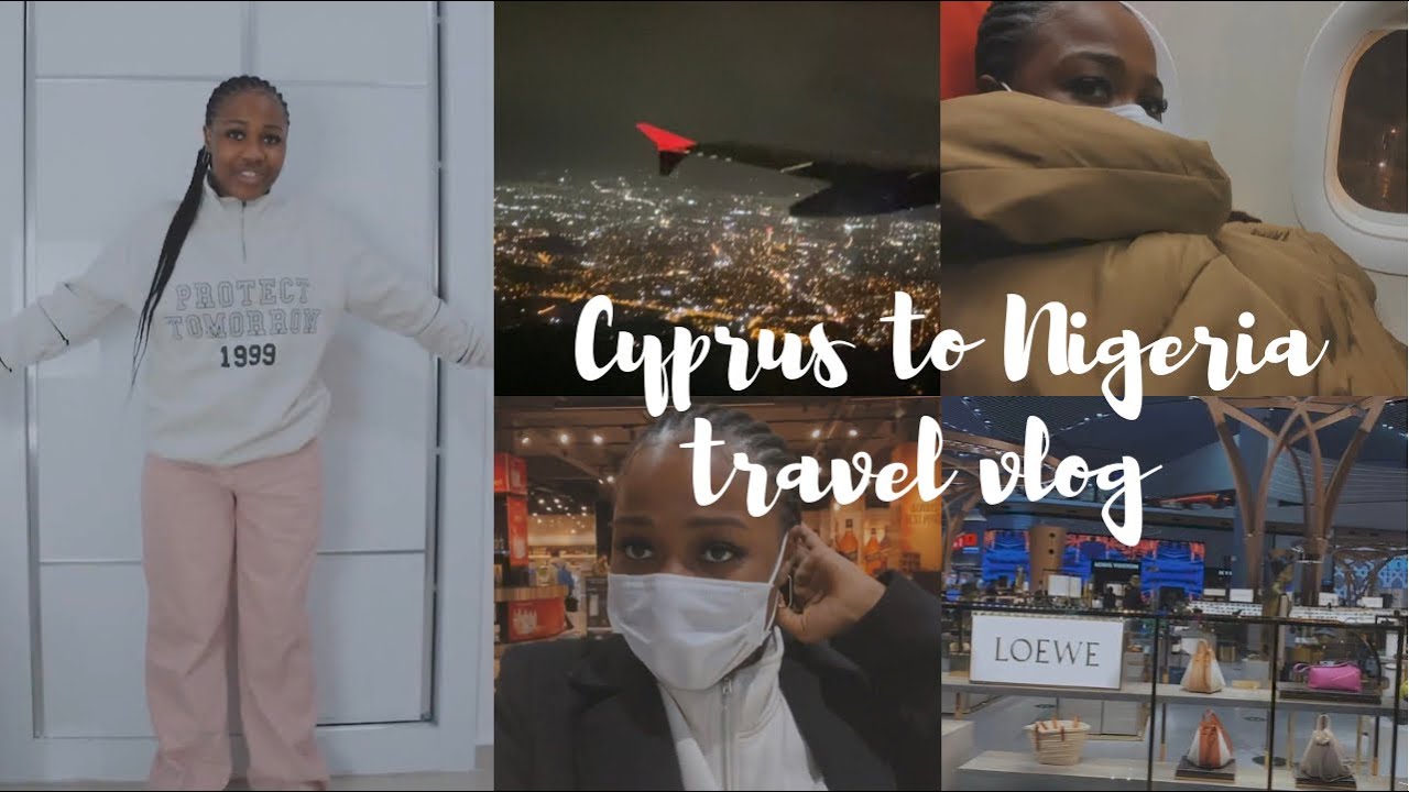 CYPRUS TO NIGERIA TRAVEL VLOG | Fell Sick , airport shenanigans, travel stress…