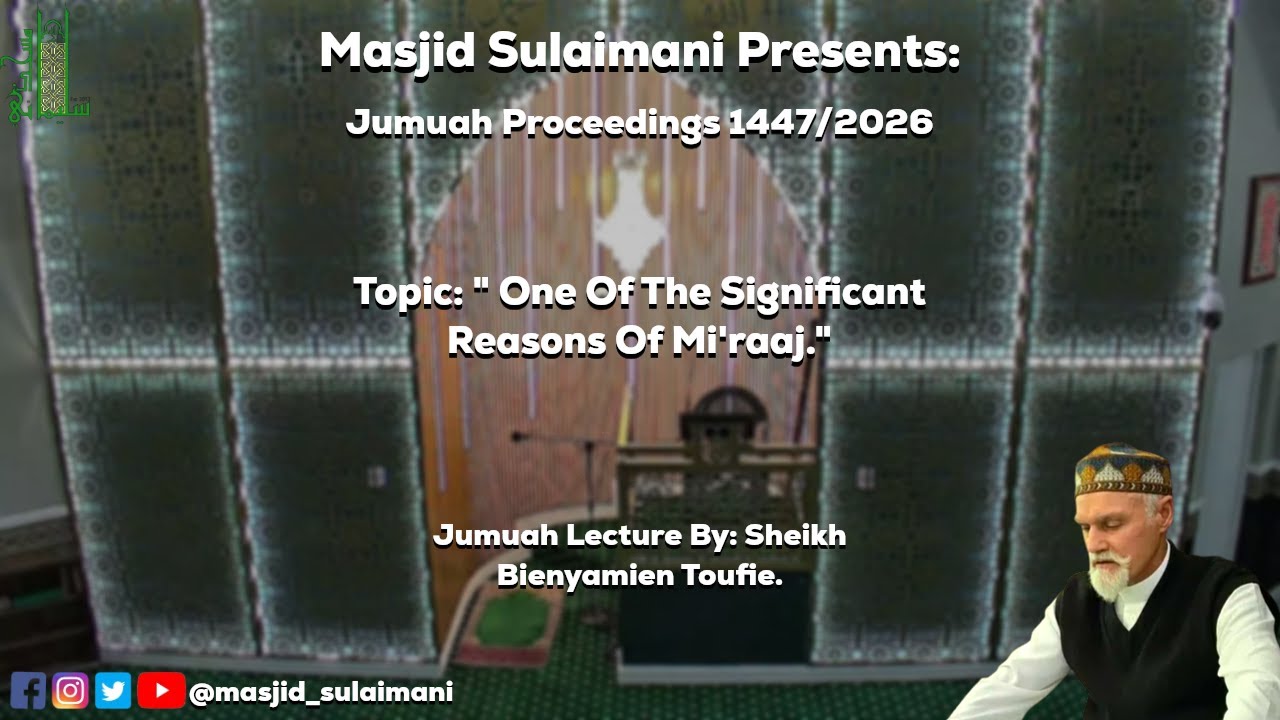 Masjid Sulaimani Jumuah Proceedings 16th January 2026 By: Sheikh Bienyamien Toufie.