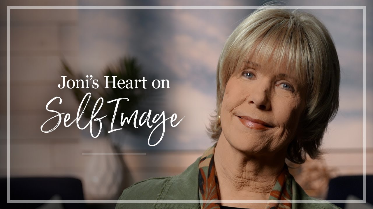 Self-image | Joni Eareckson Tada Shares About Gaining a Healthy Self-image with a Disability