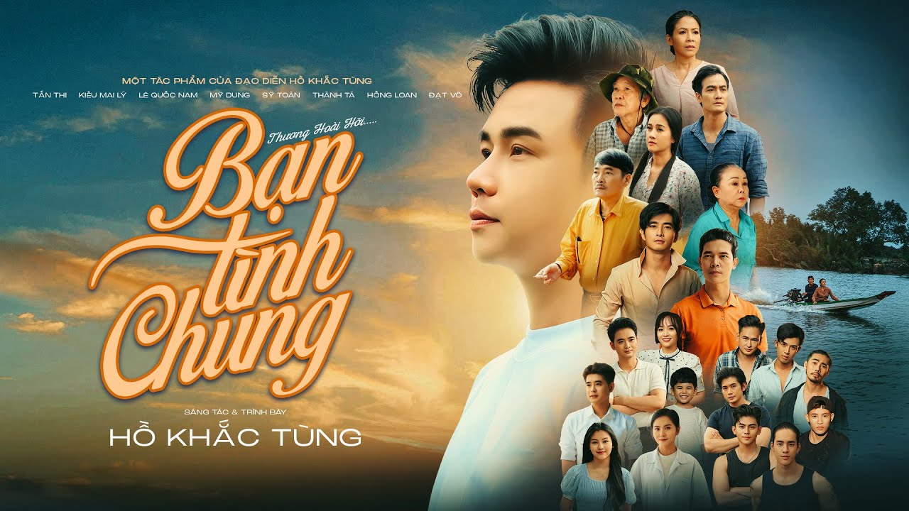 (Official MV) BẠN TÌNH CHUNG | Hồ Khắc Tùng, Tấn Thi, Mỹ Dung, Hồng Loan, Thành Tá…..