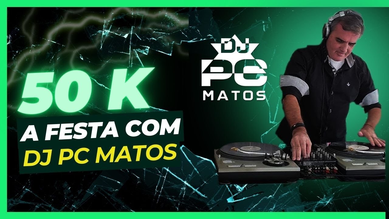 50K a FESTA com DJ PC MATOS