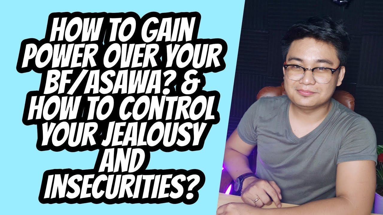 How to Control Ang Pagseselos at Insecurities Mo? & How to Gain Power Sa Isang Lalaki?