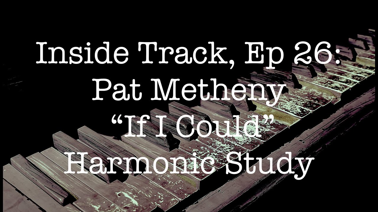 Pat Metheny If I Could Harmonic Study