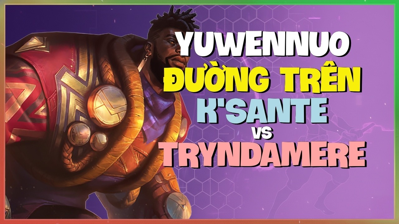 Thách Đấu K'Sante : YuwenNuo HỦY DIỆT Tryndamere Với Sát Thương ĐIÊN RỒ - Vietsub