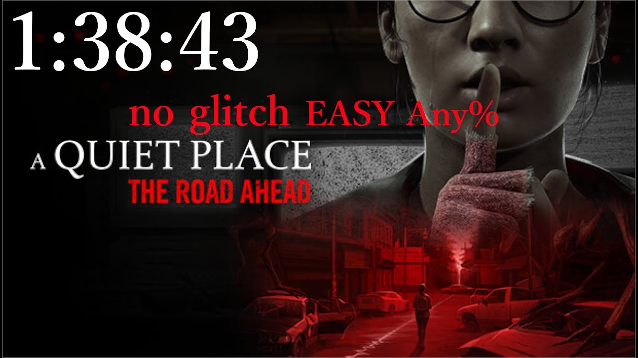 【A Quiet Place: The Road Ahead】 speedrun easy Any% 1:38:43