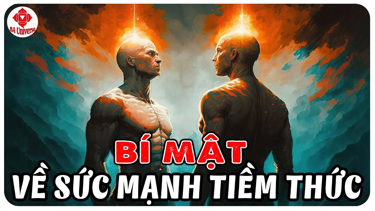 Bí Mật Về Sức Mạnh Tiềm Thức: Giải Mã Năng Lực Tiềm Ẩn Trong Bạn | BA Universe