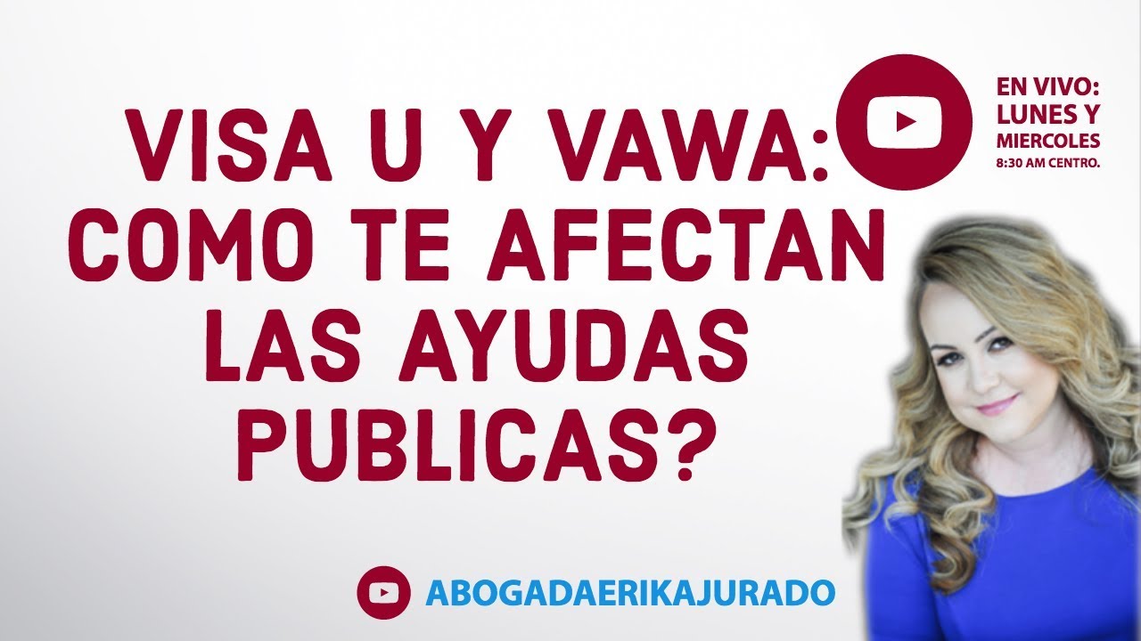 Visa U y VAWA: ¿Cómo te afectan las ayudas publicas? -Abogada de inmigración Erika Jurado