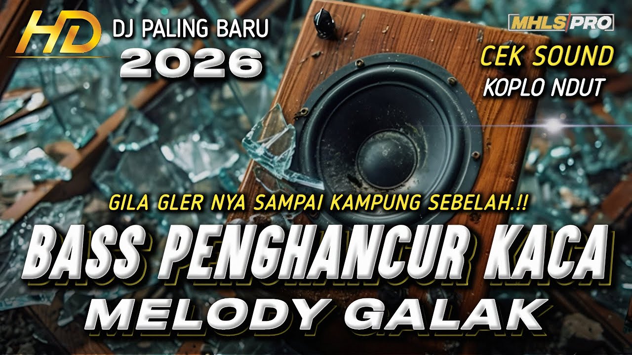DJ FULL BASS 2026 CEK SOUND BASS GLER PENGH4NCUR KACA X MELODY GALAK STYLE KOPLO DANGDUT (MHLS PRO)