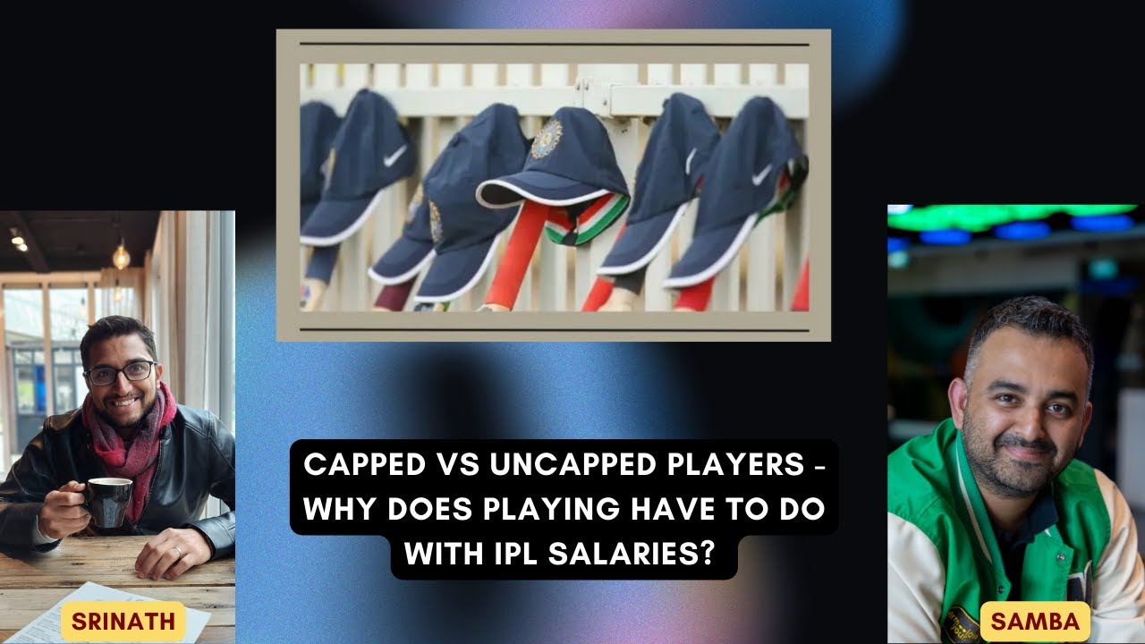 Capped vs Uncapped players - why does playing for India define IPL salary and auction bands?