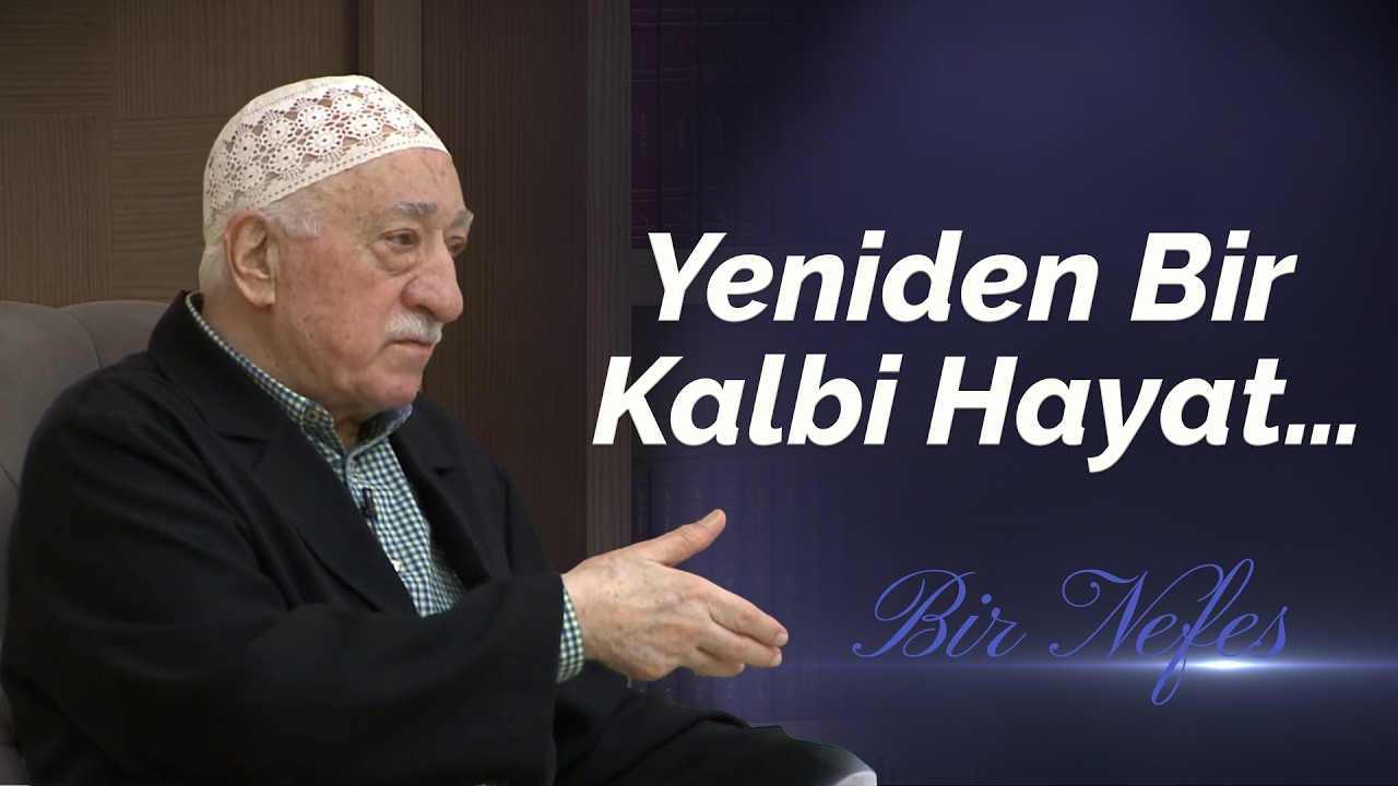 Yeniden Bir Kalbi Hayat&hellip;| Bir Nefes -4- | M. Fethullah G&uuml;len Hocaefendi