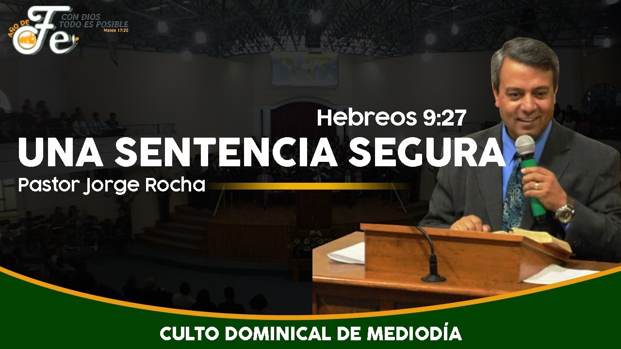 Una Sentencia Segura - Hebreos 9:27 - Pastor Jorge Rocha - Culto Dominical de Mediodía