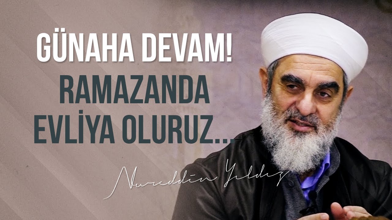 GÜNAHA DEVAM! RAMAZANDA EVLİYA OLURUZ... | Nureddin Yıldız