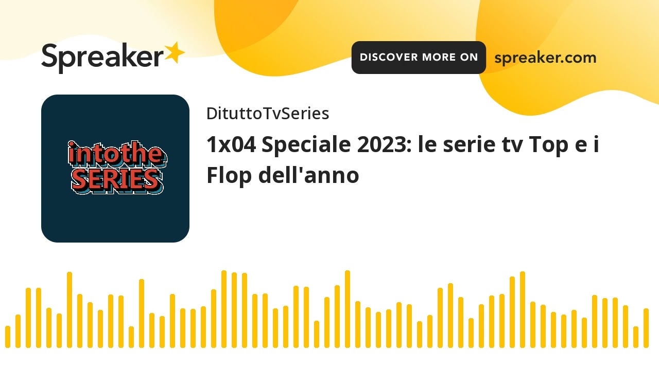 1x04 Speciale 2023: le serie tv Top e i Flop dell'anno (creato con Spreaker)
