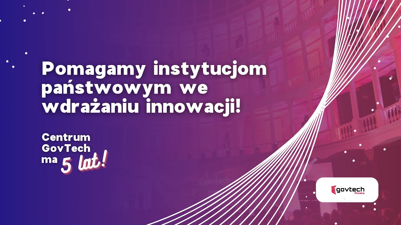 Pomagamy instytucjom państwowym we wdrażaniu innowacji [Centrum GovTech ma 5 lat!]