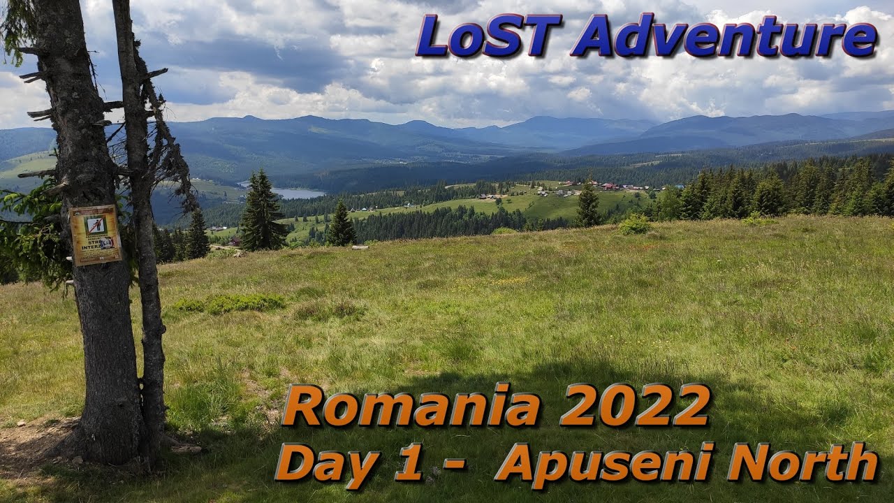 LoST | Romania Adventure 2022 - Day 1 - Apuseni North