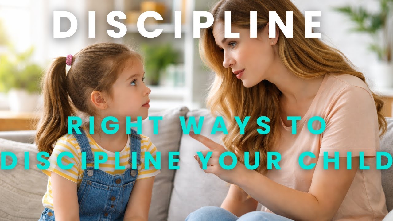 How To DISCIPLINE YOUR CHILD IN THE RIGHT WAYS IN 2026