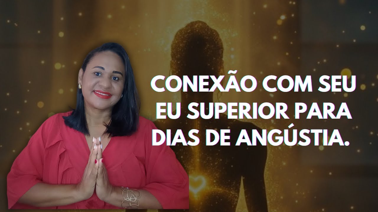 CONEXÃO COM EU SUPERIOR PARA DIAS DE ANGUSTIA.