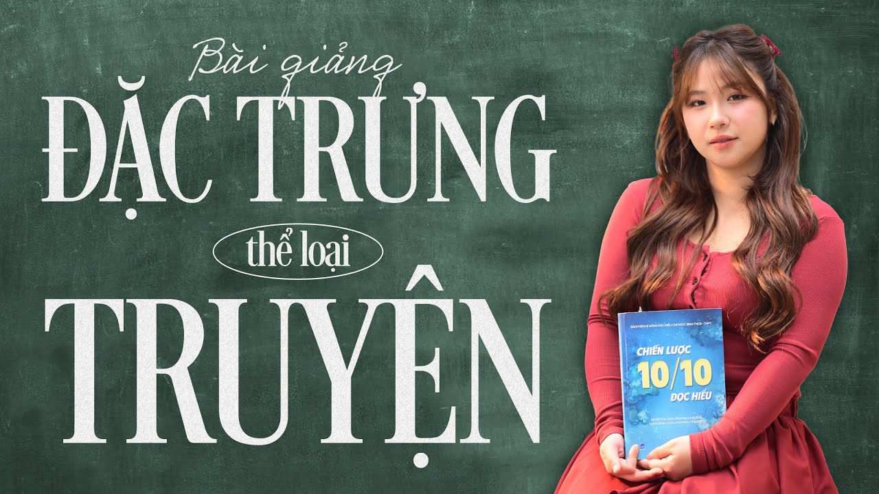 BÀI GIẢNG | ĐẶC TRƯNG VỀ THỂ LOẠI TRUYỆN | HỌC VĂN CÔ SƯƠNG MAI