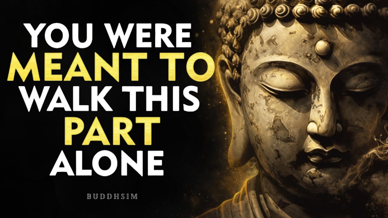 You Were Meant to Walk This Path Alone &mdash; And That&rsquo;s Why You&rsquo;re Growing Stronger | Buddhism Wisdom