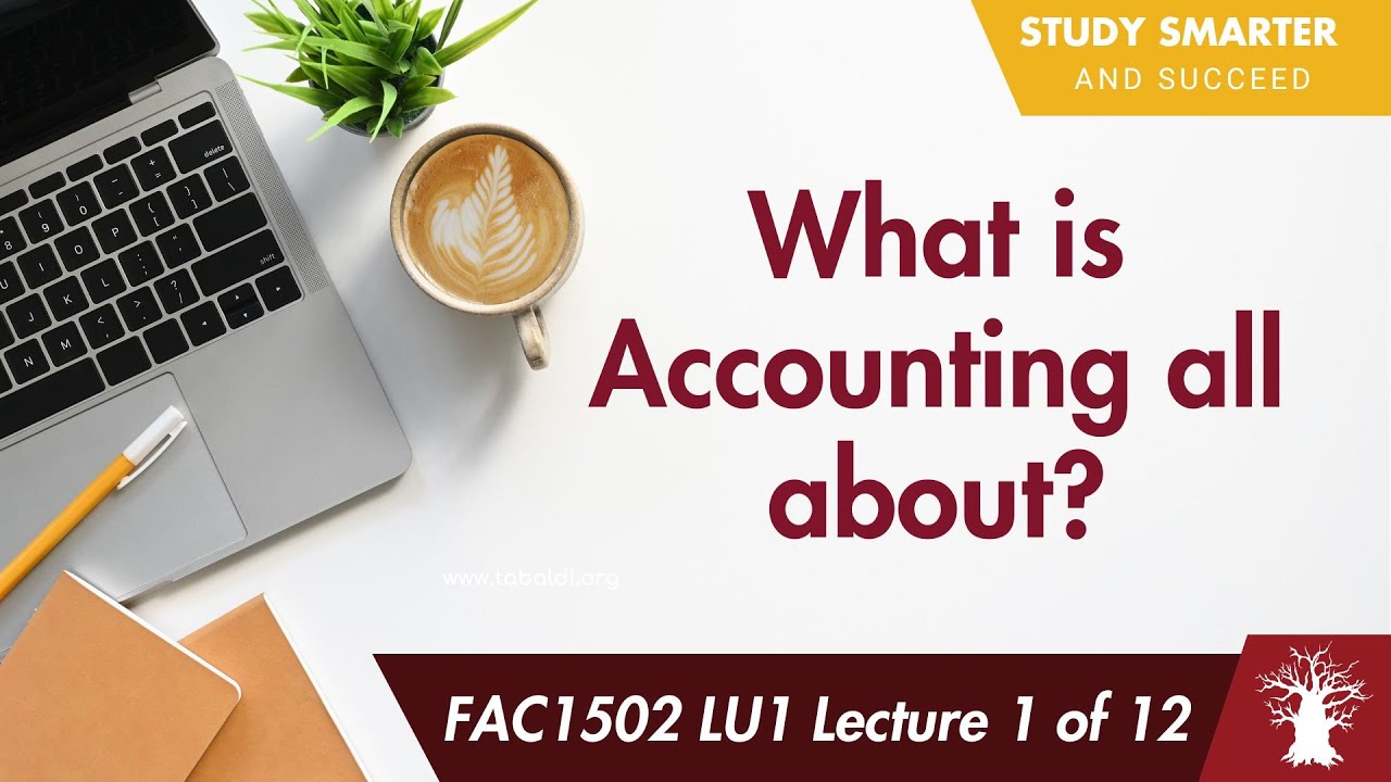 FAC1502 LU1 Lecture 1 of 12: What is Accounting all about?