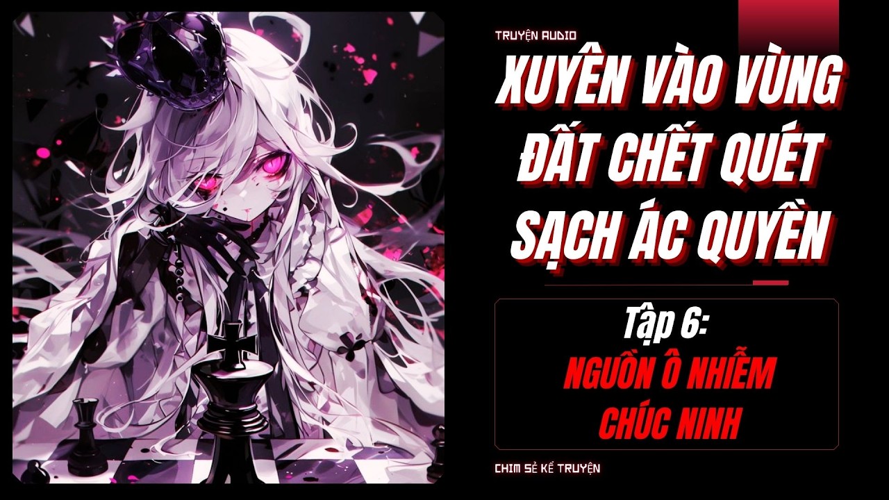 [TẬP 6] - CỘNG SINH VỚI NGUỒN Ô NHIỄM | XUYÊN VÀO HÀNH TINH CHẾT QUÉT SẠCH LŨ ÁC QUYỀN