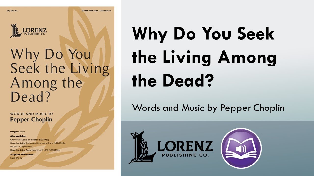 Why Do You Seek the Living Among the Dead? (SATB) - Pepper Choplin