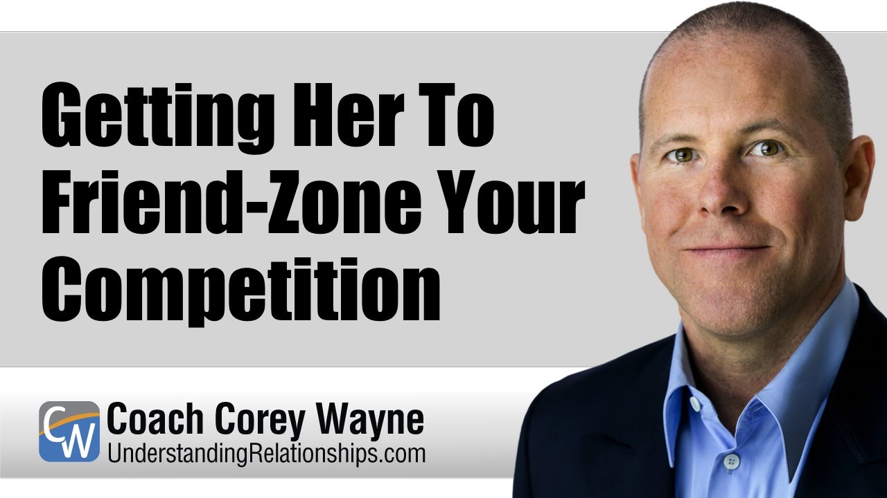 Getting Her To Friend-Zone Your Competition
