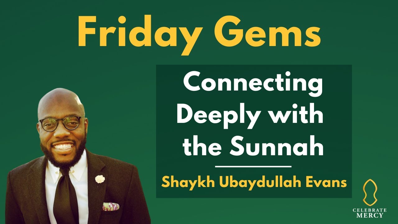 Connecting Deeply with the Sunnah: Lessons and Q + A [Ubaydullah Evans]