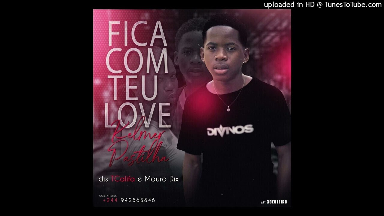Kelmer Pastilha  Fica Com o Teu Love (TIK TOK)