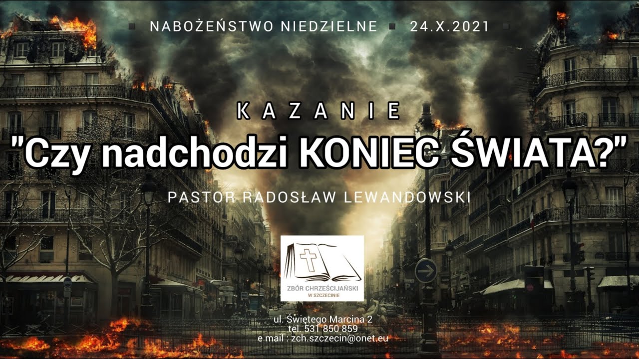 Kazanie: "Czy nadchodzi KONIEC ŚWIATA?" (24.10.2021) - pastor Radosław Lewandowski