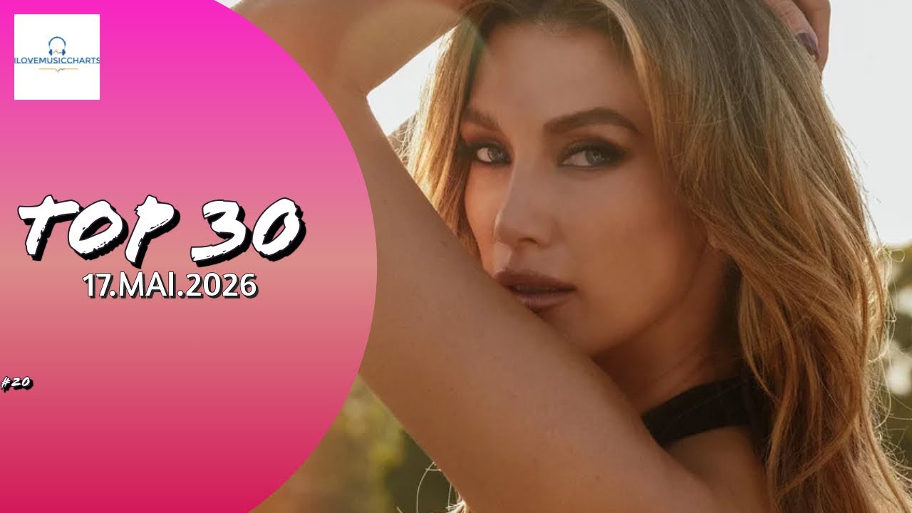 TOP 30 SINGLE CHARTS 17.05.2026 | ILOVEMUSICCHARTS 