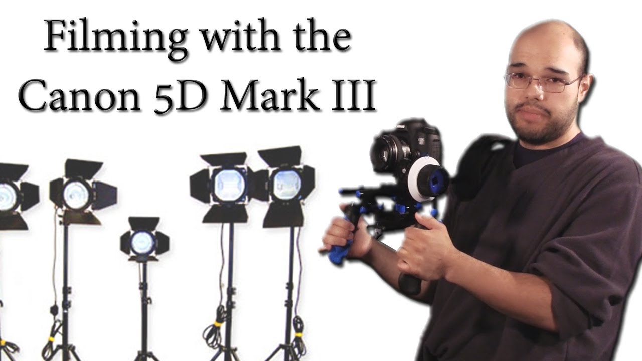 Filming with the Canon 5D Mark III