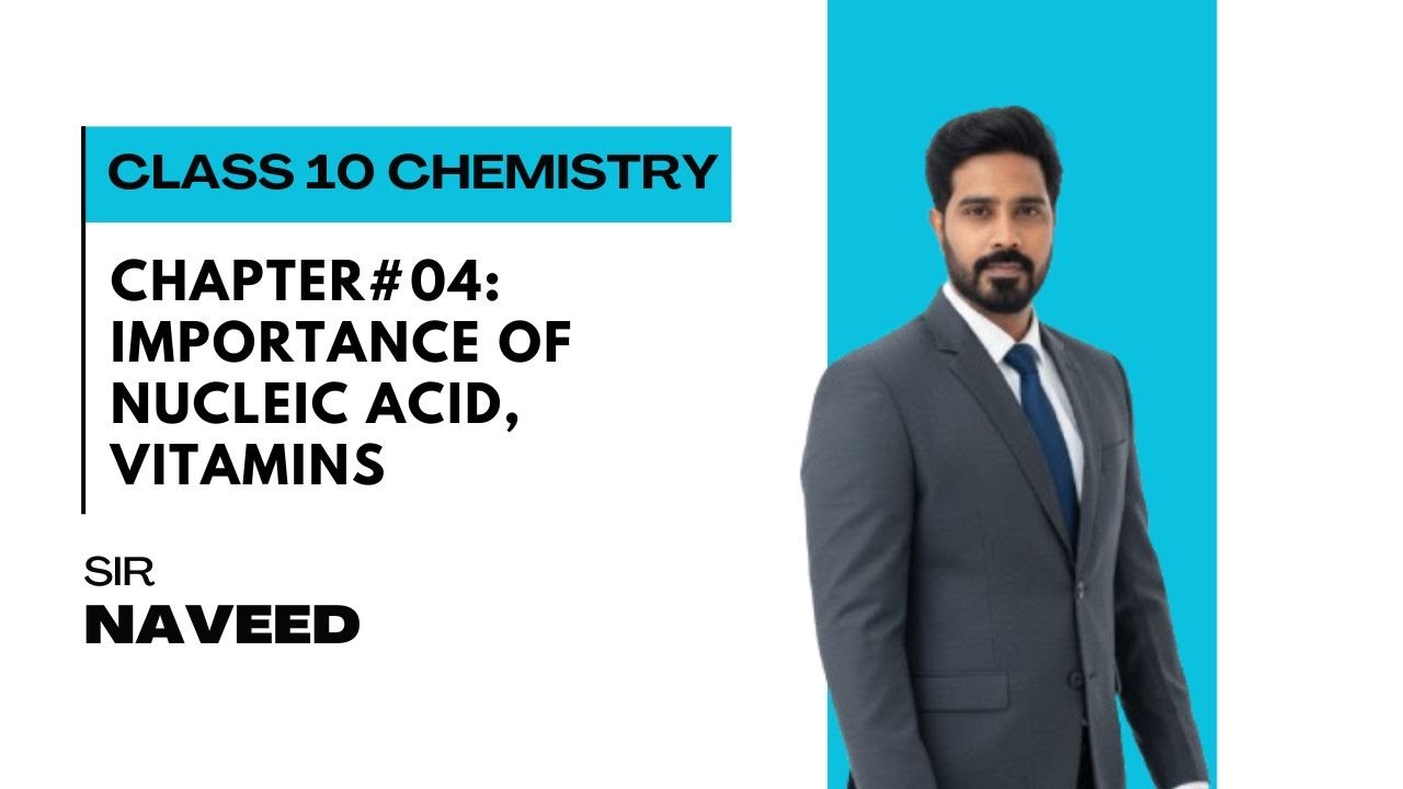 Class 10 Chemistry | Chapter 4: Importance of Nucleic Acids & Vitamins | Sir Naveed