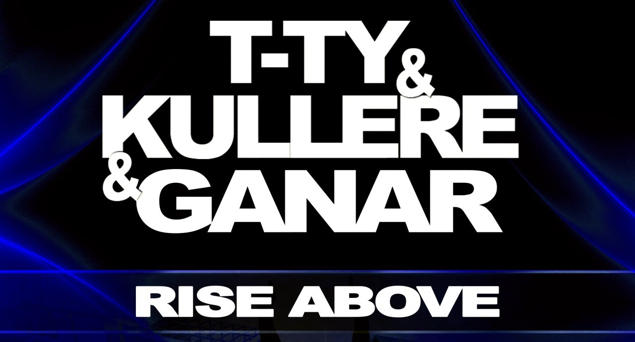 T-TY & KULLERÉ & GANAR - RISE ABOVE