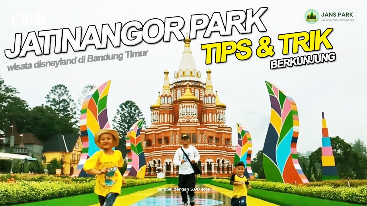 TIPS TRIK KE JANS PARK | REVIEW JATINANGOR NATIONAL FLOWERS PARK WISATA DISNEYLAND DI BANDUNG TIMUR
