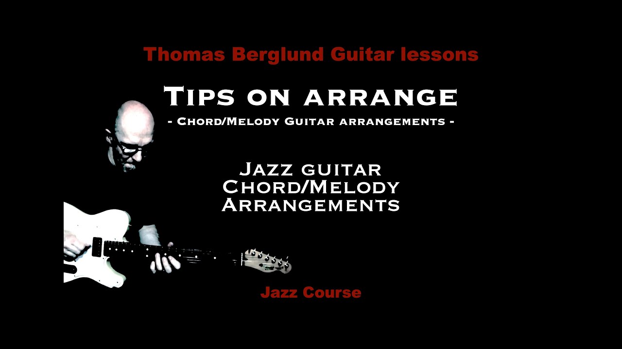 Tips on arrange - Jazz guitar chord/melody guitar arrangements