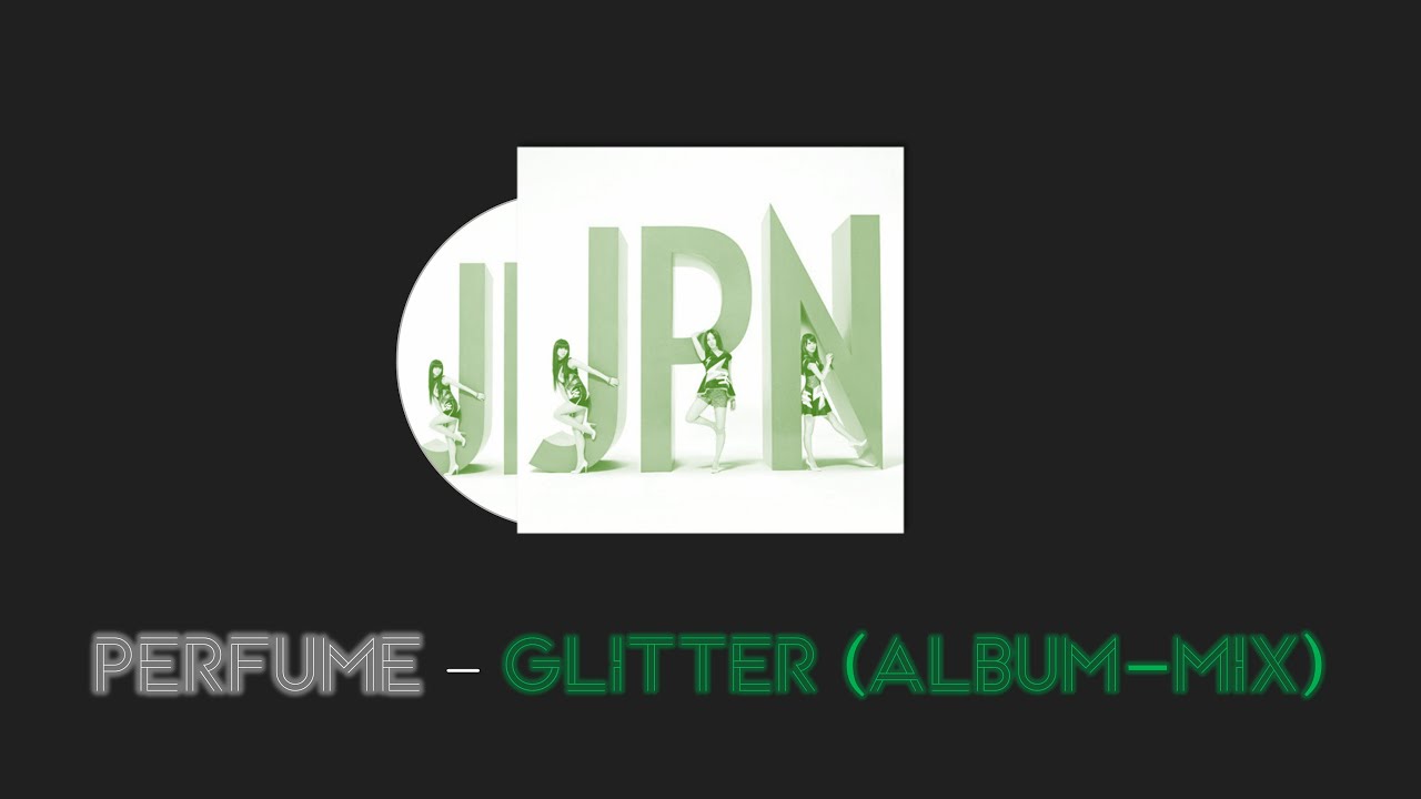 (한글자막/日本語字幕) Perfume - Glitter (Album-mix)