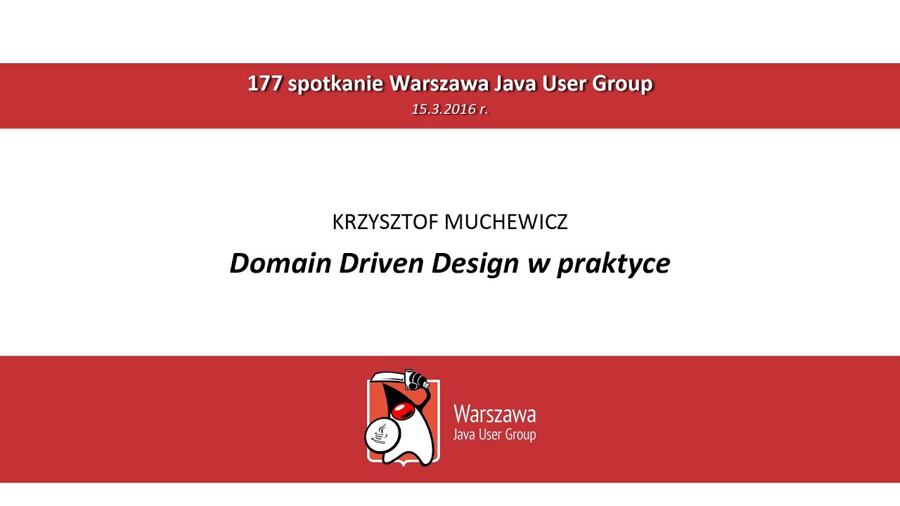 WJUG #177 - Domain Driven Design w praktyce - Krzysztof Muchewicz
