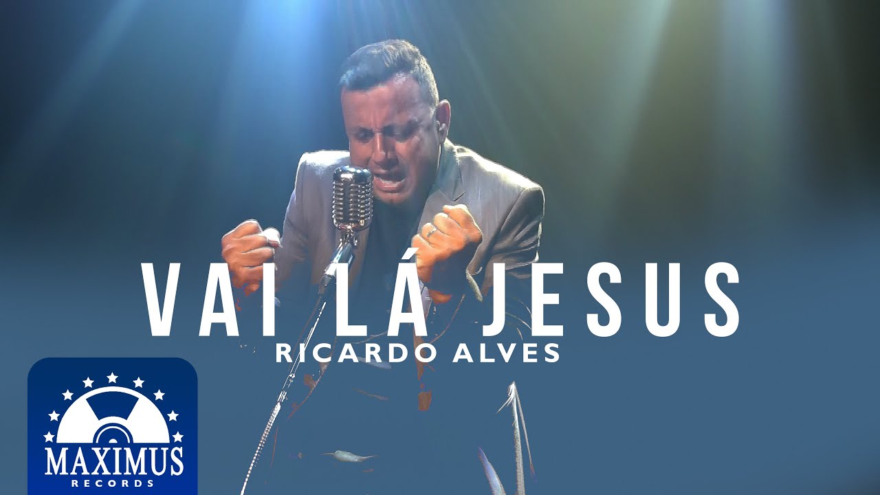 Ricardo Alves | Vai Lá Jesus (Maximus Records Vídeo Oficial)