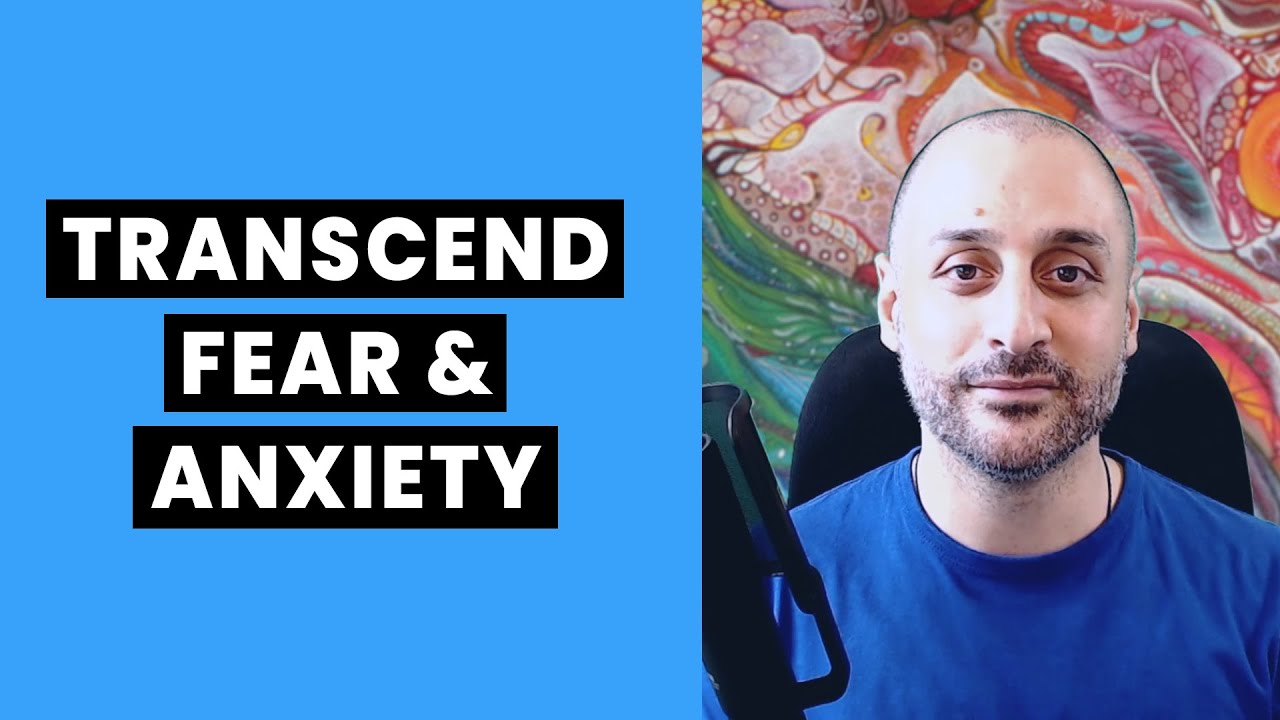How to Transcend Fear & Anxiety (Inspirational Guidance)
