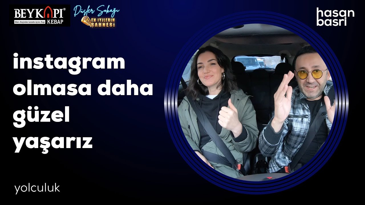Sevcan Orhan I Hasan Basri Budak İle Yolculuk ( Instagram Olmasa Daha Güzel Yaşarız )