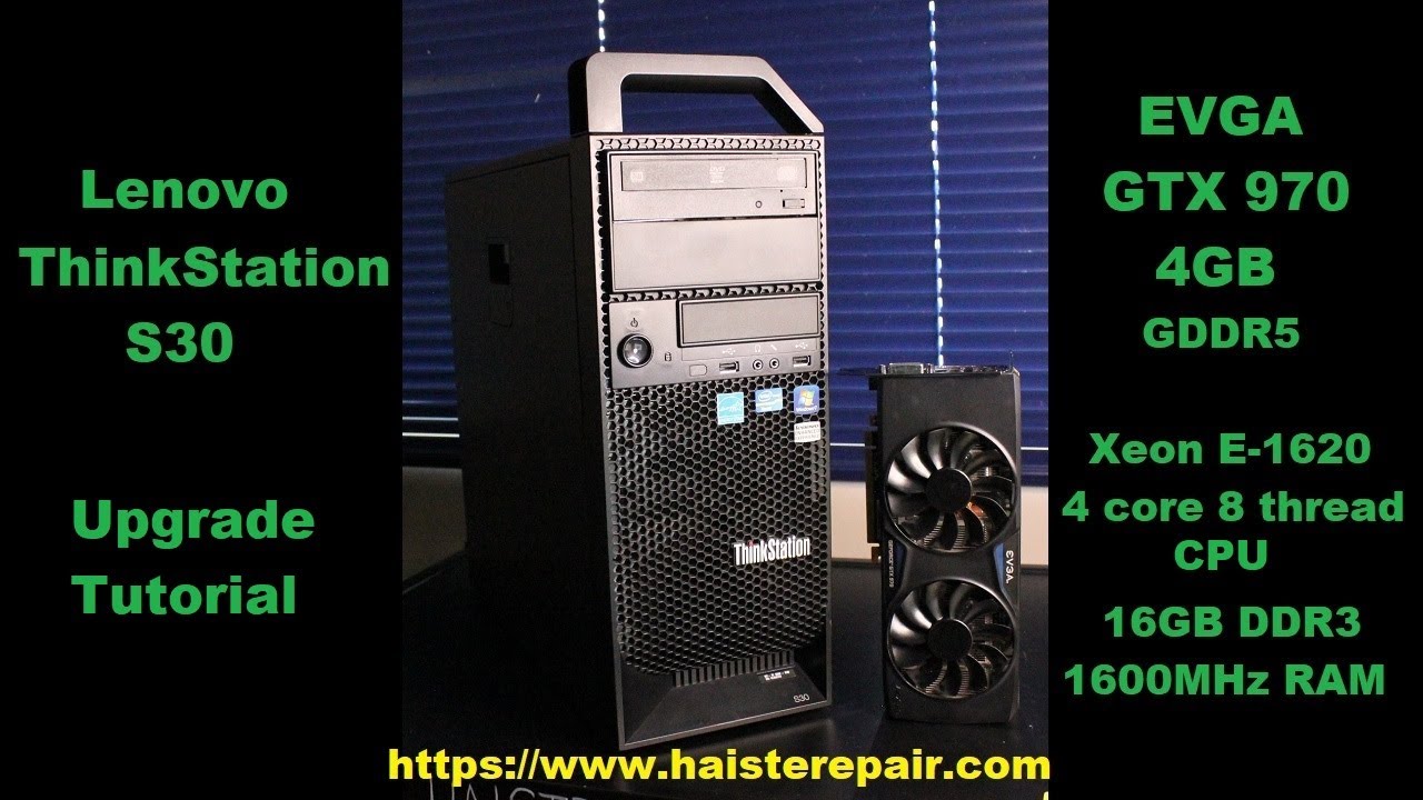 Lenovo ThinkStation S30 Upgrade Tutorial for Gaming:  GTX 970, SSD, RAM