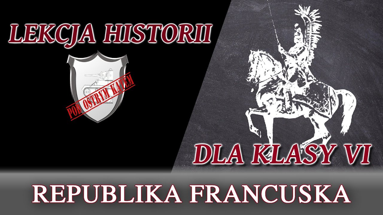 Republika francuska - Lekcje historii pod ostrym kątem - Klasa 6