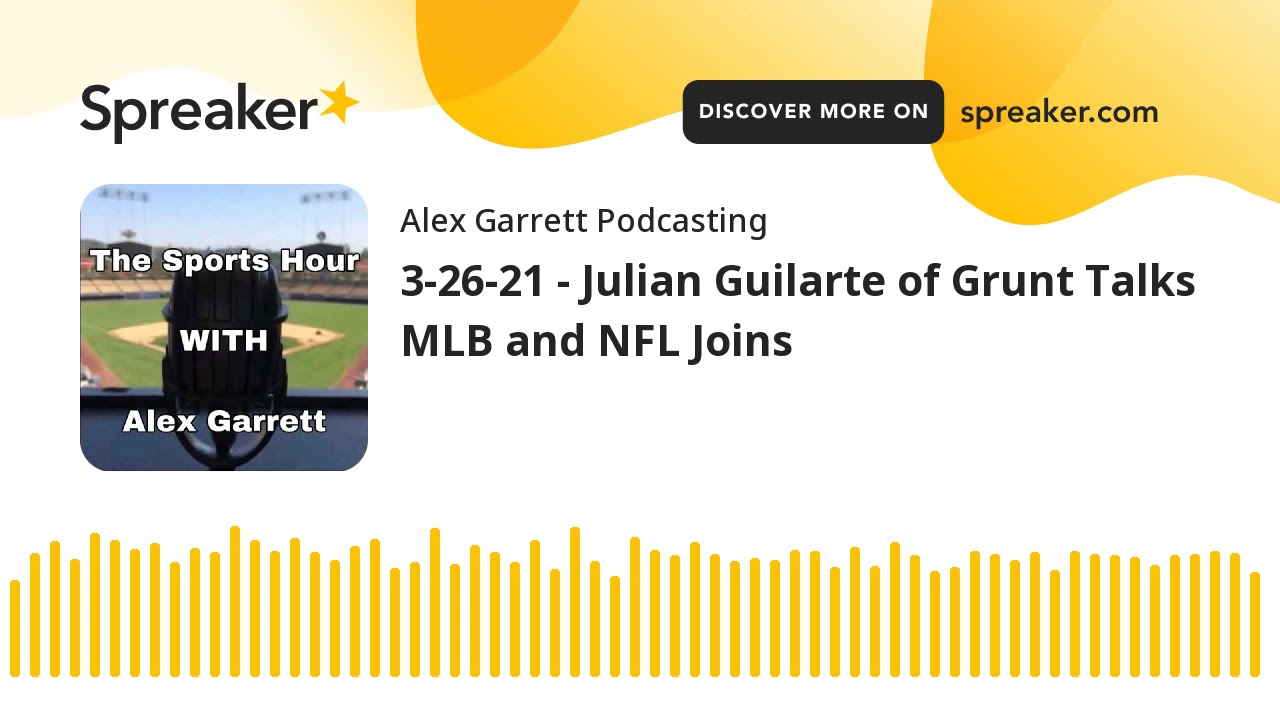 3-26-21 - Julian Guilarte of Grunt Talks MLB and NFL Joins