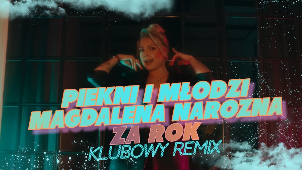 PIĘKNI I MŁODZI Magdalena Narożna - ZA ROK (KLUBOWY REMIX)